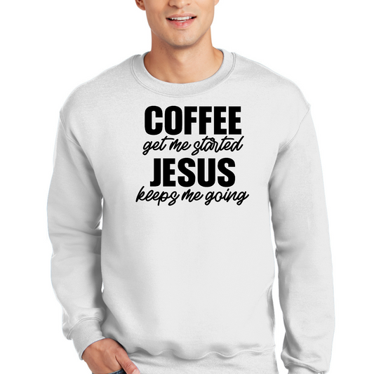 Mens Graphic Sweatshirt - Coffee Get me Started - Jesus Keeps me Going