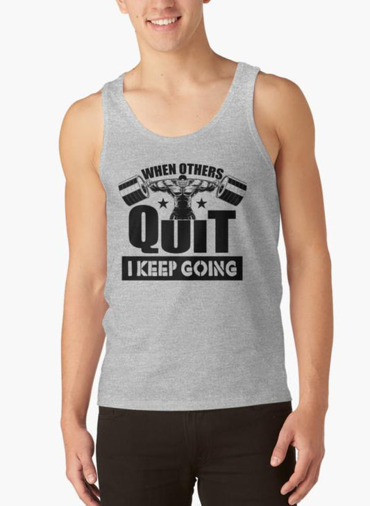 When Others Quit I Keep Going Gym Tank Top
