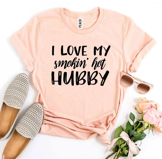 I Love My Smokin’ Hot Hubby T-Shirt – Cute Wife Graphic Tee | Agate