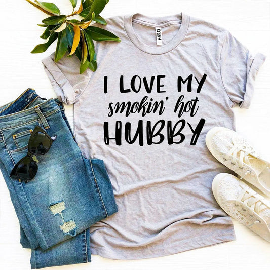 I Love My Smokin’ Hot Hubby T-Shirt – Cute Wife Graphic Tee | Agate