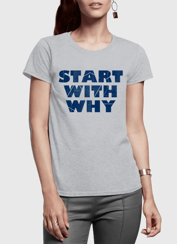 Start With Why Half Sleeves Women T-shirt – 100% Cotton | Super Soft Fit | Scorpius
