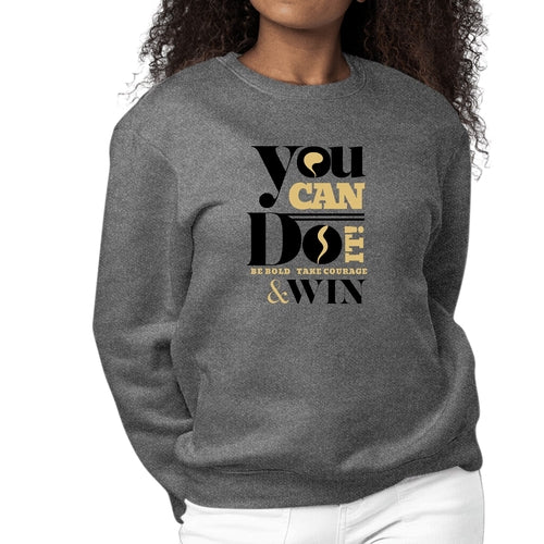 Womens Graphic Sweatshirt you can do it be Bold Take Courage Win | Grey Coco