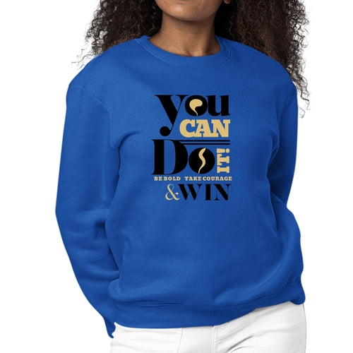 Womens Graphic Sweatshirt you can do it be Bold Take Courage Win | Grey Coco