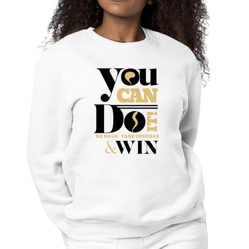 Womens Graphic Sweatshirt you can do it be Bold Take Courage Win | Grey Coco