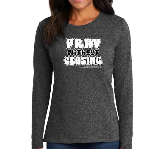 Womens Long Sleeve Graphic T-shirt - Pray Without Ceasing | Christian Inspirational Tee | Grey Coco