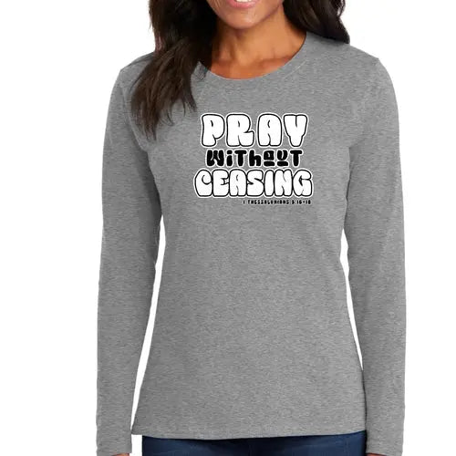 Womens Long Sleeve Graphic T-shirt - Pray Without Ceasing | Christian Inspirational Tee | Grey Coco